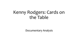 Kenny Rodgers: Cards on
the Table
Documentary Analysis
 