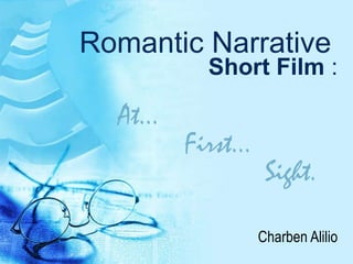Romantic Narrative   Short Film  : Charben Alilio At…  First…  Sight. 
