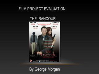 FILM PROJECT EVALUATION:
THE RANCOUR

By George Morgan

 