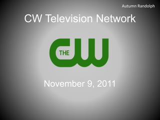 CW Television Network
November 9, 2011
Autumn Randolph
 