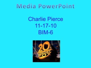 Charlie Pierce
11-17-10
BIM-6
 