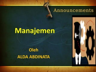 Manajemen
Oleh
ALDA ABDINATA
 