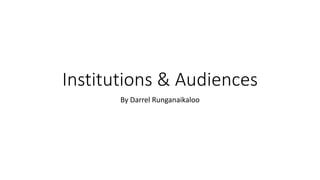 Institutions & Audiences
By Darrel Runganaikaloo
 