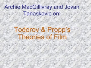 Archie MacGillivray and Jovan Tanaskovic on: Todorov & Propp’s Theories of Film 