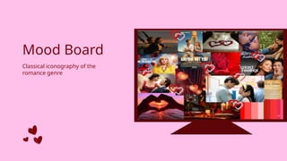 Mood Board
Classical iconography of the
romance genre
 