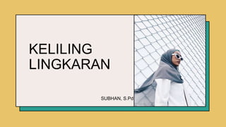 KELILING
LINGKARAN
SUBHAN, S.Pd.​
 