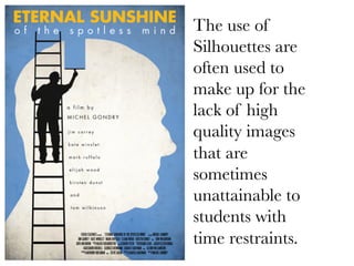 The use of
Silhouettes are
often used to
make up for the
lack of high
quality images
that are
sometimes
unattainable to
students with
time restraints.

 