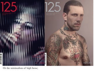 Or the minimalism of high brow;

 