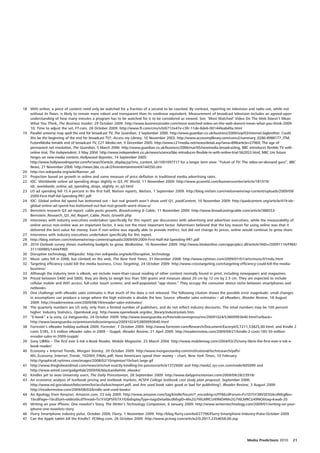 18 With online, a piece of content need only be watched for a fraction of a second to be counted. By contrast, reporting on television and radio use, while not
   without its flaws, is likely to remain more robust and transparent than its nonlinear equivalent. Measurement of broadcast television includes an agreed-upon
   understanding of how many minutes a program has to be watched for it to be considered as viewed. See: ‘Most Watched’ Video On The Web Doesn’t Mean
   What You Think, The Business Insider, 29 October 2009: http://www.businessinsider.com/most-watched-video-on-the-web-doesnt-mean-what-you-think-2009-
   10; Time to adjust the set, FT.com, 28 October 2009: http://www.ft.com/cms/s/0/6712e47e-c3fc-11de-8de6-00144feab49a.html
19 Parallel universe may spell the end for broadcast TV, The Guardian, 3 September 2000: http://www.guardian.co.uk/business/2000/sep/03/internet.bigbrother; Could
   this be the beginning of the end for broadcast TV?, Access my Library, 10 November 2003: http://www.accessmylibrary.com/coms2/summary_0286-8988177_ITM;
   FutureMedia heralds end of broadcast TV, C21 Media.net, 9 December 2005: http://www.c21media.net/news/detail.asp?area=89&article=27969; The age of
   permanent net revolution, The Guardian, 5 March 2006: http://www.guardian.co.uk/business/2006/mar/05/newmedia.broadcasting, BBC introduces flexible TV with
   online trial, The Independent, 3 May 2004: http://www.independent.co.uk/news/science/bbc-introduces-flexible-tv-with-online-trial-562053.html; NBC Uni future
   hinges on new-media content, Hollywood Reporter, 14 September 2005:
   http://www.hollywoodreporter.com/hr/search/article_display.jsp?vnu_content_id=1001097717 for a longer term view: “Future of TV: The video-on-demand guru”, BBC
   News, 27 November 2006: http://news.bbc.co.uk/2/hi/entertainment/6144350.stm
20 http://en.wikipedia.org/wiki/Banner_ad
21 Projection based on growth in online and some measure of price deflation in traditional media advertising rates.
22 IDC: Worldwide online ad spending drops slightly in Q3, PC World, 11 November 2009: http://www.pcworld.com/businesscenter/article/181919/
   idc_worldwide_online_ad_spending_drops_slightly_in_q3.html
23 US ad spending fell 15.4 percent in the first half, Nielsen reports, Nielsen, 1 September 2009: http://blog.nielsen.com/nielsenwire/wp-content/uploads/2009/09/
   2009-First-Half-Ad-Spending-PR1.pdf
24 IDC: Global online Ad spend has bottomed out – but real growth won’t show until Q1, paidContent, 10 November 2009: http://paidcontent.org/article/419-idc-
   global-online-ad-spend-has-bottomed-out-but-real-growth-wont-show-u/
25 Bernstein research Q3 ad report: cable posts growth, Broadcasting & Cable, 11 November 2009: http://www.broadcastingcable.com/article/388553-
   Bernstein_Research_Q3_Ad_Report_Cable_Posts_Growth.php
26 Interviews with industry executives undertaken specifically for this report: per discussions with advertising and advertiser executives, while the measurability of
   online versus non-online was an important factor, it was not the most important factor. Advertisers believed that the key reason for using online was that it
   delivered the best value for money. Even if non-online was equally able to provide metrics, but did not change its prices, online would continue to grow share.
27 Interviews with industry executives undertaken specifically for this report.
28 http://blog.nielsen.com/nielsenwire/wp-content/uploads/2009/09/2009-First-Half-Ad-Spending-PR1.pdf
29 2010 Outlook survey shows marketing budgets to grow, BtoBonline, 16 November 2009: http://www.btobonline.com/apps/pbcs.dll/article?AID=/20091116/FREE/
   311169985/1444/FREE
30 Disruptive technology, Wikipedia: http://en.wikipedia.org/wiki/Disruptive_technology
31 Music sales fell in 2008, but climbed on the web, The New York Times, 31 December 2008: http://www.nytimes.com/2009/01/01/arts/music/01indu.html
32 Targeting efficiency could kill the media business, Cross Targeting, 24 October 2009: http://www.crosstargeting.com/targeting-efficiency-could-kill-the-media-
   business/
33 Although the industry term is eBook, we include more-than-casual reading of other content normally found in print, including newspapers and magazines.
34 Priced between $400 and $800, they are likely to weigh less than 500 grams and measure about 20 cm by 12 cm by 2.5 cm. They are expected to include
   cellular mobile and WiFi access, full-color touch screens, and well-populated “app stores.” They occupy the consumer device niche between smartphones and
   netbooks.
35 One challenge with eReader sales estimates is that much of the data is not released. The following citation shows the possible error magnitude: small changes
   in assumptions can produce a range where the high estimate is double the low. Source: eReader sales estimates – all eReaders, iReader Review, 18 August
   2009: http://ireaderreview.com/2009/08/18/ereader-sales-estimates/
36 The quarterly numbers are US only, only from a limited number of publishers, and do not reflect industry discounts. The retail numbers may be 100 percent
   higher. Industry Statistics, Openbook.org: http://www.openebook.org/doc_library/industrystats.htm.
37 “E-book” a la vista, La Vanguardia, 24 October 2009: http://www.lavanguardia.es/free/edicionimpresa/res/20091024/53809993640.html?urlback=
   http://www.lavanguardia.es/premium/edicionimpresa/20091024/53809993640.html
38 Forrester’s eReader holiday outlook 2009, Forrester, 7 October 2009: http://www.forrester.com/Research/Document/Excerpt/0,7211,53825,00.html; and Kindle 2
   costs $185, 3.5 million eReader sales in 2009 – iSuppli, iReader Review, 21 April 2009: http://ireaderreview.com/2009/04/21/kindle-2-costs-185-35-million-
   ereader-sales-in-2009-isuppli/
39 Sony LIBRIe – The first ever E-Ink e-Book Reader, Mobile Magazine, 25 March 2004: http://www.mobilemag.com/2004/03/25/sony-librie-the-first-ever-e-ink-e-
   book-reader/
40 Economy + Internet Trends, Morgan Stanley, 20 October 2009: http://www.morganstanley.com/institutional/techresearch/pdfs/
   MS_Economy_Internet_Trends_102009_FINAL.pdf; How Americans spend their money – chart, New York Times, 10 February:
   http://graphics8.nytimes.com/images/2008/02/10/opinion/10chart.large.gif
41 http://www.theglobeandmail.com/news/arts/not-exactly-kindling-his-passion/article1372600/ and http://web2.sys-con.com/node/605099 and
   http://www.wired.com/gadgetlab/2009/06/blackandwhite_ebooks/
42 Kindles yet to woo University users, The Daily Princetonian, 28 September 2009: http://www.dailyprincetonian.com/2009/09/28/23918/
43 An economic analysis of textbook pricing and textbook markets, ACSFA College textbook cost study plan proposal, September 2006:
   http://www.ed.gov/about/bdscomm/list/acsfa/kochreport.pdf; and Are used book sales good or bad for publishing?, iReader Review, 3 August 2009:
   http://ireaderreview.com/2009/08/03/kindle-and-used-books/
44 An Apology from Amazon, Amazon.com, 23 July 2009: http://www.amazon.com/tag/kindle/forum/?_encoding=UTF8&cdForum=Fx1D7SY3BVSESG&cdMsgNo=
   1&cdPage=1&cdSort=oldest&cdThread=Tx1FXQPSF67X1IU&displayType=tagsDetail&cdMsgID=Mx2G7WLMRCU49NO#Mx2G7WLMRCU49NO&tag=kwab-20
45 Writing on your iPhone: One novelist’s Story, The Writer’s Technology Companion, 6 January 2009: http://www.writerstechnology.com/2009/01/writing-on-your-
   iphone-one-novelists-story
46 Flurry Smartphone industry pulse, October 2009, Flurry, 1 November 2009: http://blog.flurry.com/bid/27796/Flurry-Smartphone-Industry-Pulse-October-2009
47 Can the Apple tablet kill the Kindle?, PCMag.com, 26 October 2009: http://www.pcmag.com/article2/0,2817,2354658,00.asp




                                                                                                                                       Media Predictions 2010      21
 