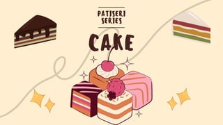 CAKE
PATISERI
SERIES
 
