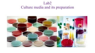 Lab2
Culture media and its preparation
 