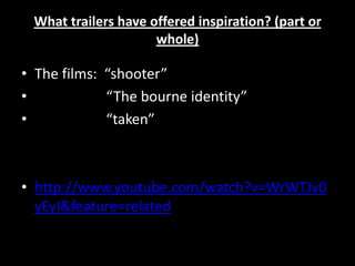 What trailers have offered inspiration? (part or whole)The films:  “shooter”“The bourne identity”    “taken”http://www.youtube.com/watch?v=WrWTJv0yEyI&feature=related
