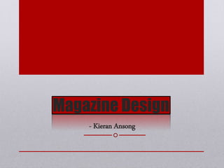 Magazine Design
- Kieran Ansong
 
