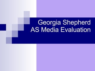 Georgia Shepherd AS Media Evaluation 