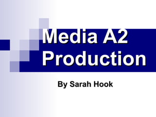 Media A2 Production By Sarah Hook 