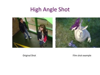 High Angle Shot
Original Shot Film shot example
 