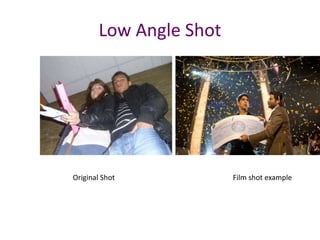 Low Angle Shot
Original Shot Film shot example
 