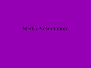 Media Presentation. 