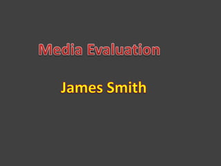 Media Evaluation James Smith 