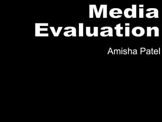 Media Evaluation Amisha Patel 