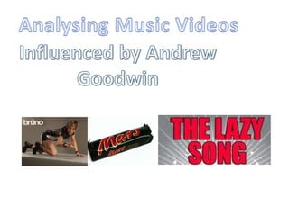 Analysing Music Videos Influenced by Andrew Goodwin 