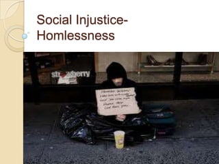 Social Injustice-
Homlessness
 