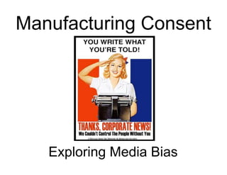 Manufacturing Consent




   Exploring Media Bias
 