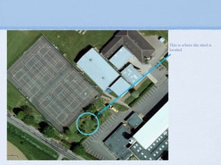 This is where the shed is
located

 