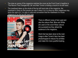 •

The mise en scene of the magazine matches the cover as the Front Cover’s headline is
‘The Record That Changed My Life’ ...