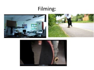 Filming:
 