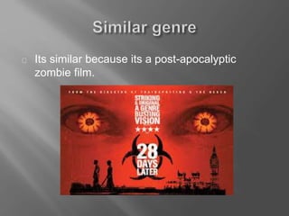 Its similar because its a post-apocalyptic
zombie film.
 