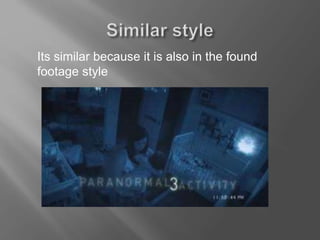 Its similar because it is also in the found
footage style
 