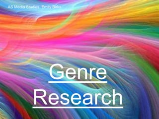 AS Media Studies. Emily Birks 
Genre 
Research 
 