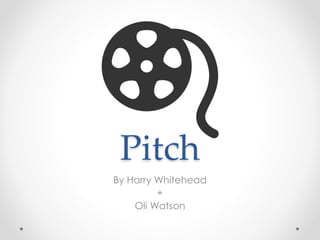 Pitch
By Harry Whitehead
+
Oli Watson
 