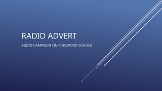 RADIO ADVERT
AUDIO CAMPAIGN ON RINGWOOD SCHOOL
 