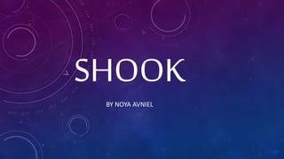 SHOOK
BY NOYA AVNIEL
 
