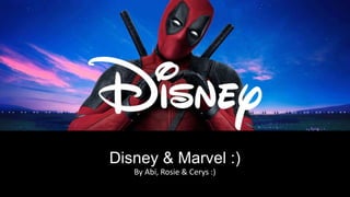 Disney & Marvel :)
By Abi, Rosie & Cerys :)
 