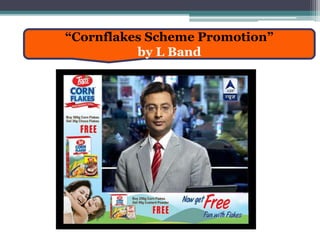 “Cornflakes Scheme Promotion”
by L Band
 