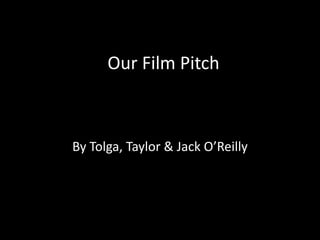 Our Film Pitch



By Tolga, Taylor & Jack O’Reilly
 
