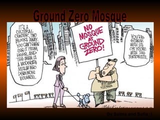 Ground Zero Mosque  By Salma and Sufia :) 