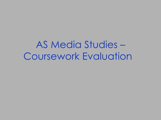 AS Media Studies – Coursework Evaluation  