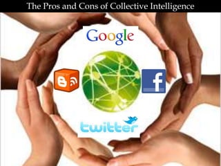 The Pros and Cons of Collective Intelligence
 