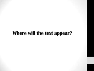 Where will the text appear?
 