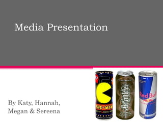 Media Presentation By Katy, Hannah,  Megan & Sereena 