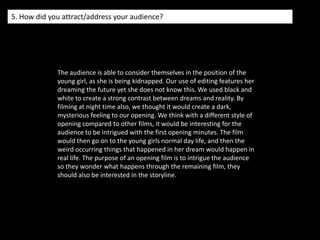 4. Who would be the audience for your media product?When looking at who our target audience would be, we looked at the opening what we used elements from. We looked at the Pearl and Dean website and we saw that the audience was male dominated with 65% and between the ages of 15 - 24 being most popular with a percentage of 48. Yet the audience still had a high percentage with a collaborated percentage of 52. So therefore for our film 'Abomination' we think that a certificate of 15 is suitable as we based our idea on Hitcher. a 15 certificate is given to a film with strong language, strong violence and inappropriate content such as kidnapping. The social class that seemed to be most popular was class DE, with a percentage of 34, although there is an evenly spread percentage over the remaining classes. We'd like to think that our film is able to appeal to a variety of social classes.