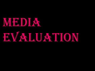 Media
Evaluation
 