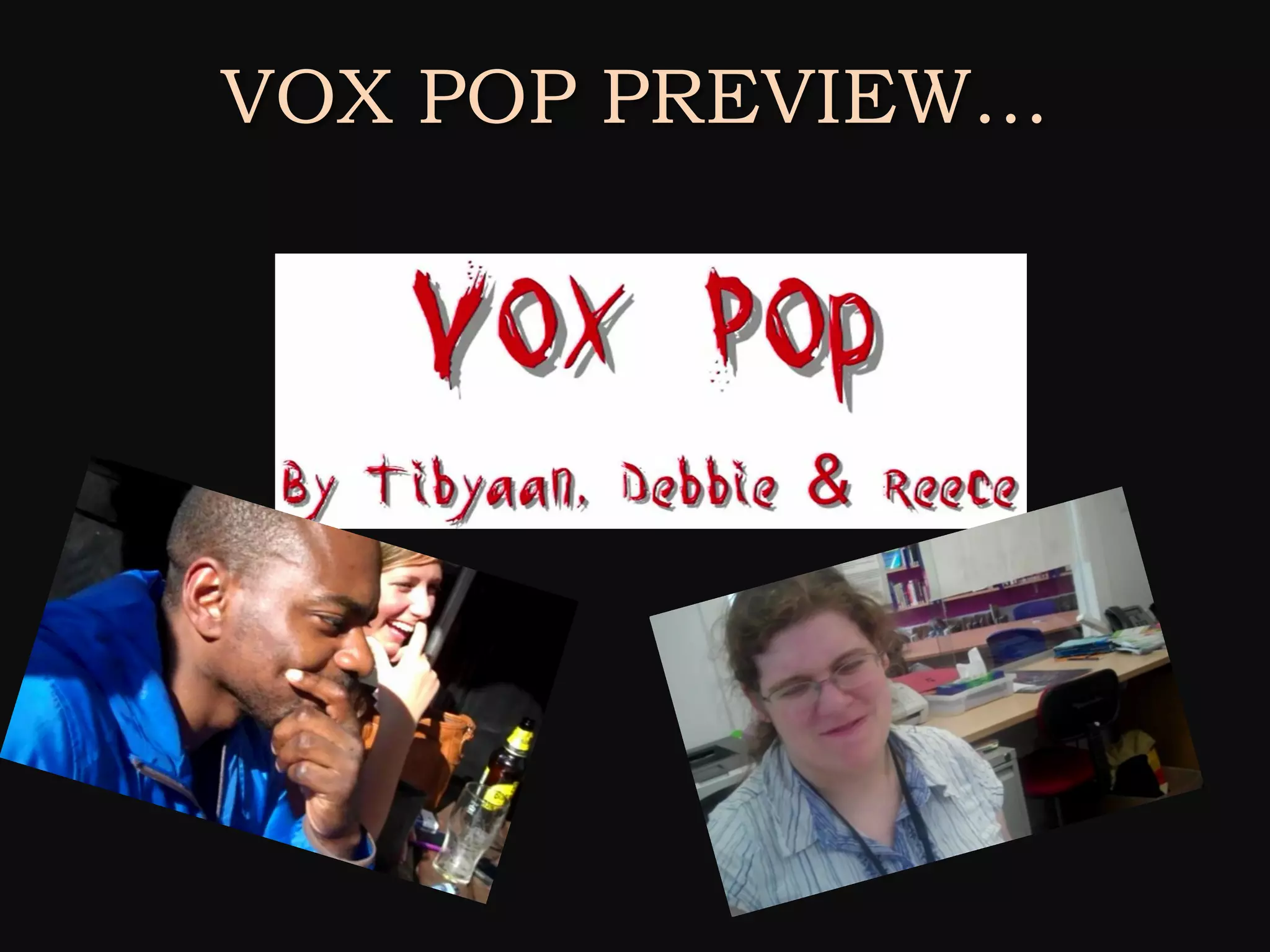 VOX POP PREVIEW…
 