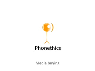 Phonethics

Media buying
 