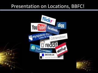 Presentation on Locations, BBFC! 