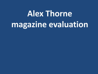 Alex Thorne
magazine evaluation
 